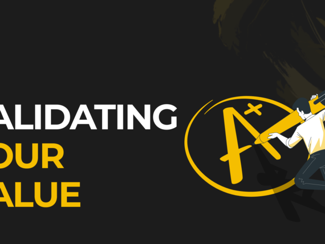 Validating Your Value – The Missing Piece Behind Becoming Irreplaceable in Your Career